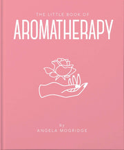 The Little Book of Aromatherapy by Angela Mogridge (Hardback)