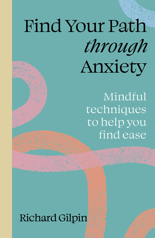 Cover of 'Find Your Path through Anxiety' by Richard Gilpin, offering mindfulness techniques for managing anxiety.