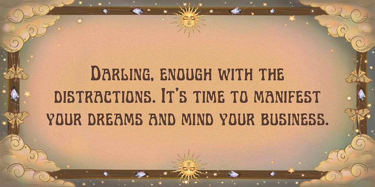 Inspirational quote graphic with the message, 'Darling, enough with the distractions. It's time to manifest your dreams and mind your business.'