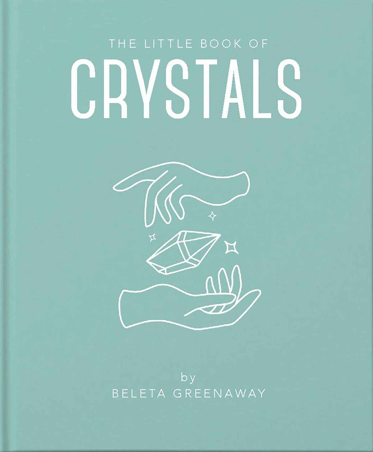 The Little Book of Crystals by Beleta Greenaway (Hardback)